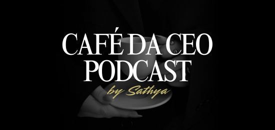 Café da CEO PODCAST by Sathya de Beltran Ribeiro